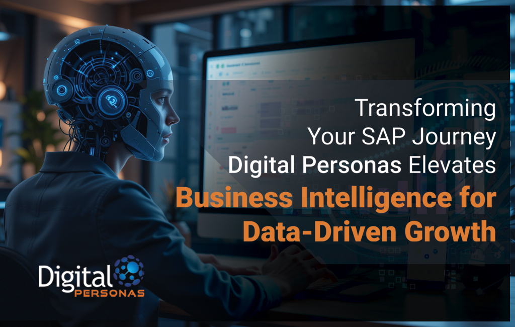 Transforming Your SAP Journey Digital Personas Elevates Business Intelligence for Data-Driven Growth