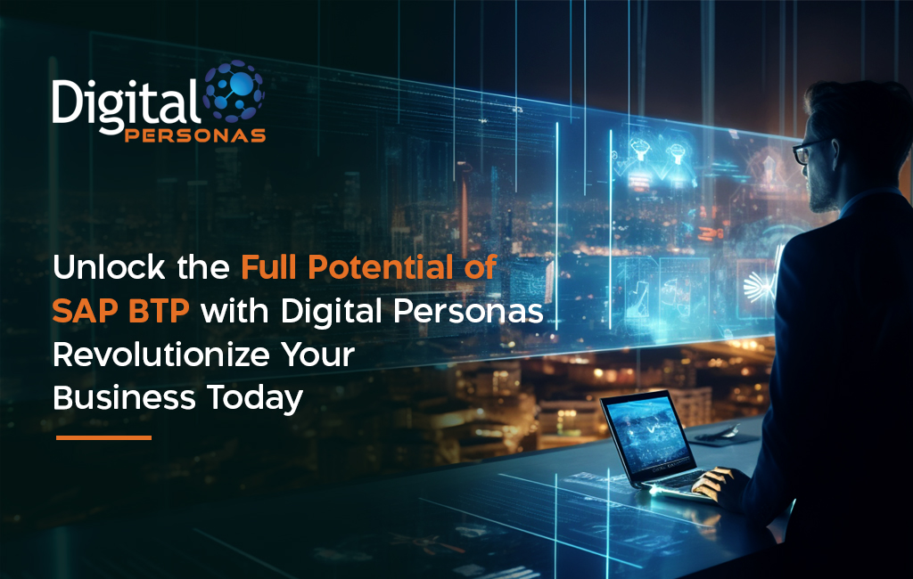 Unlock the Full Potential of SAP BTP with Digital Personas Revolutionize Your Business Today